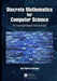 Discrete Mathematics for Computer Science: An Example-Based Introduction by Jon Pierre Fortney