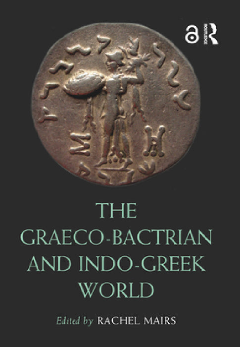 The Graeco-Bactrian and Indo-Greek World by Rachel Mairs