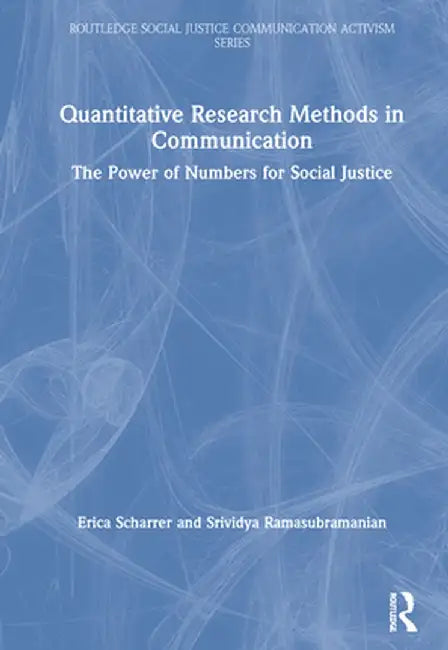 Quantitative Research Methods in Communication: The Power of Numbers for Social Justice by Erica Scharrer