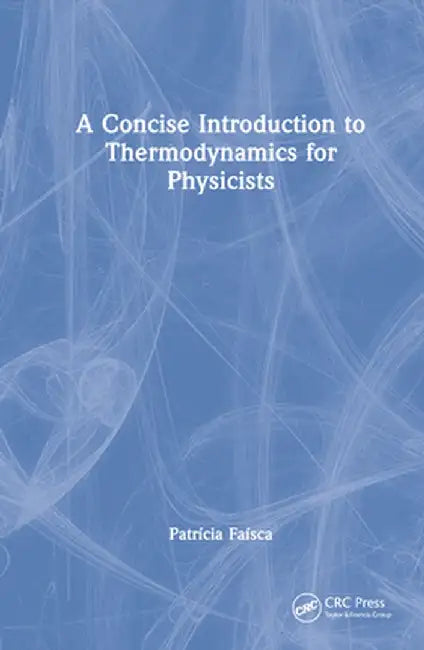 A Concise Introduction to Thermodynamics for Physicists by Patricia Faisca