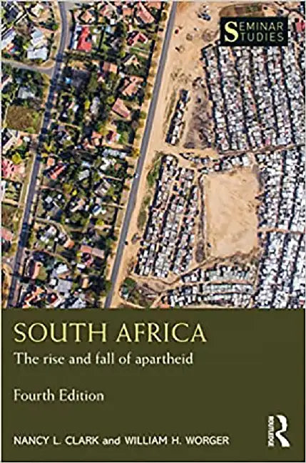 South Africa: The rise and fall of apartheid by Nancy L. Clark, William H. Worger