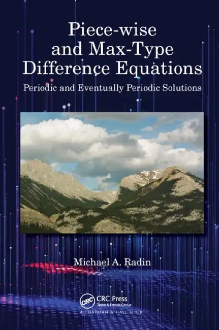 Piece-Wise and Max-Type Difference Equations: Periodic and Eventually Periodic Solutions by Michael A. Radin