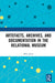 Artefacts, Archives, and Documentation in the Relational Museum by Mike Jones