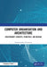 Computer Organisation and Architecture: Evolutionary Concepts, Principles, and Designs by Pranabananda Chakraborty