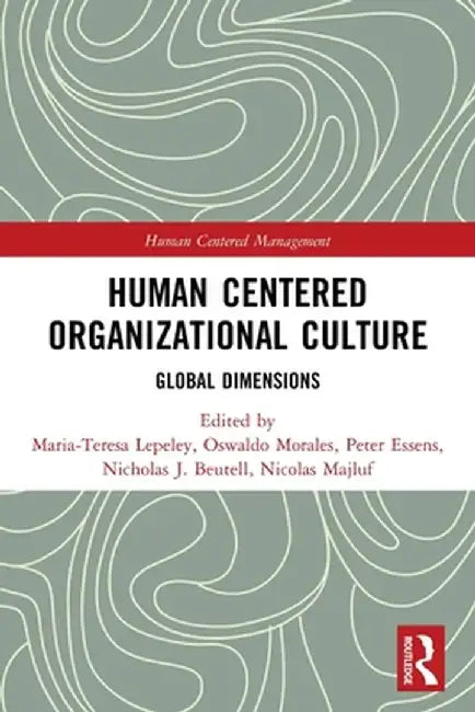 Human Centered Organizational Culture: Global Dimensions by Maria-Teresa Lepeley