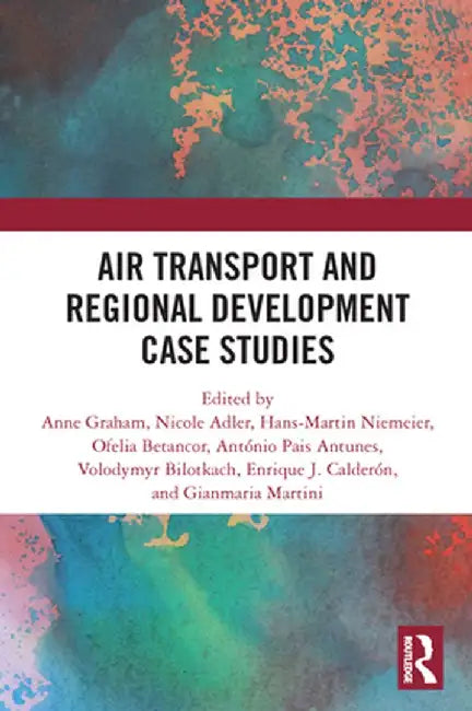 Air Transport and Regional Development Case Studies by Anne Graham