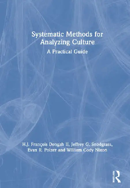 Systematic Methods for Analyzing Culture: A Practical Guide by Dengah II H.J. François