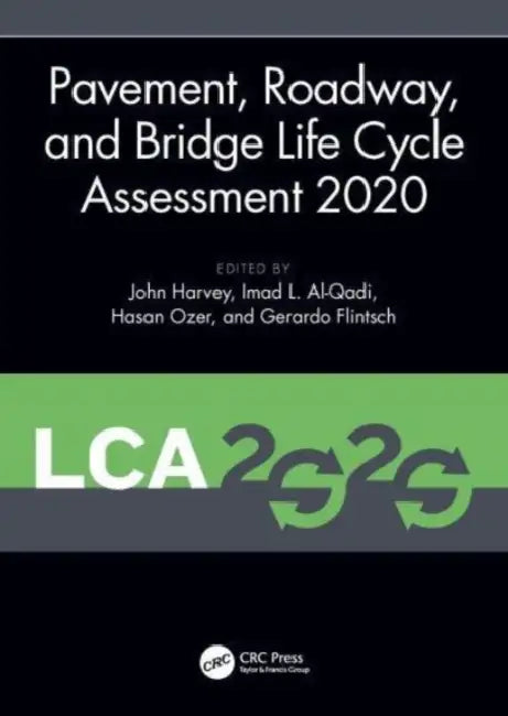 Pavement, Roadway, and Bridge Life Cycle Assessment 2020: Proceedings of the International Symposium on Pavement. Roadway, and Bridge Life Cycle Asses by Harvey John