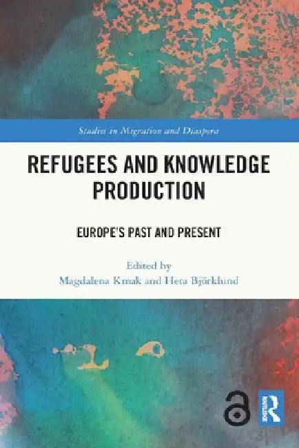 Refugees and Knowledge Production: Europe's Past and Present by Magdalena Kmak