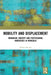 Mobility and Displacement: Nomadism, Identity and Postcolonial Narratives in Mongolia by Orhon Myadar