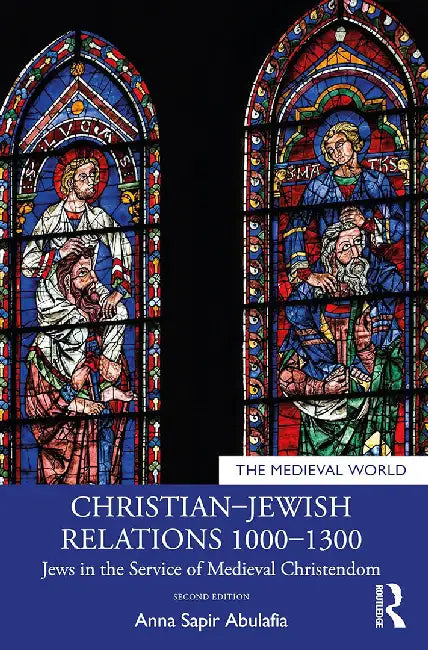 Christian–Jewish Relations 1000–1300 by Abulafia, Anna Sapir