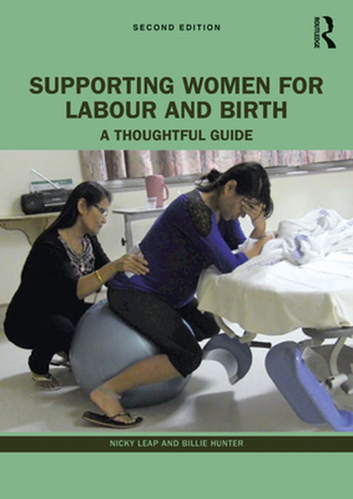 Supporting Women for Labour and Birth: A Thoughtful Guide by Nicky Leap