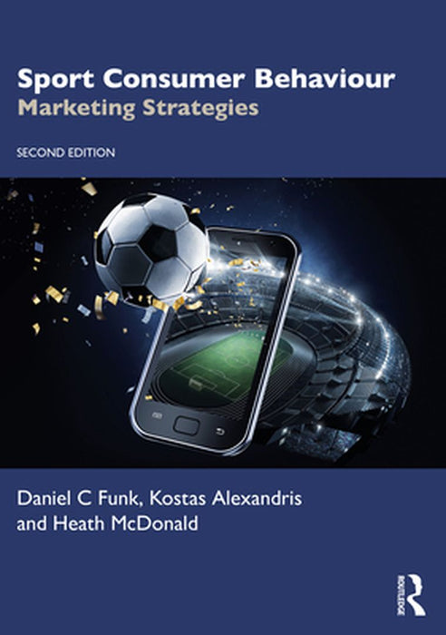 Sport Consumer Behaviour: Marketing Strategies by Funk