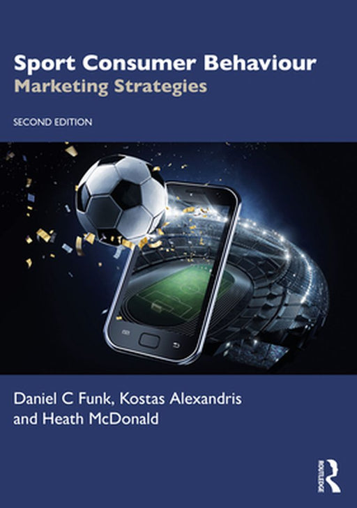 Sport Consumer Behaviour: Marketing Strategies by Funk