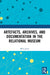 Artefacts, Archives, and Documentation in the Relational Museum by Mike Jones