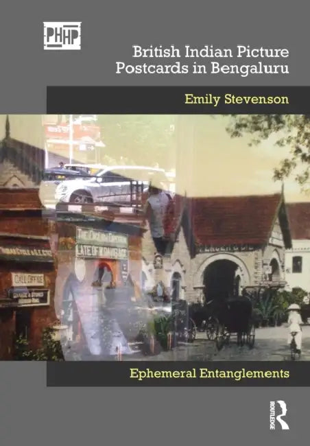 British Indian Picture Postcards in Bengaluru: Ephemeral Entanglements by Emily Stevenson