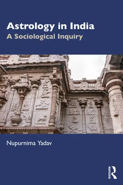 Astrology in India: A Sociological Inquiry by Nupurnima Yadav