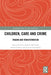 Children Care and Crime: Trauma and Transformation by Gerard, Alison