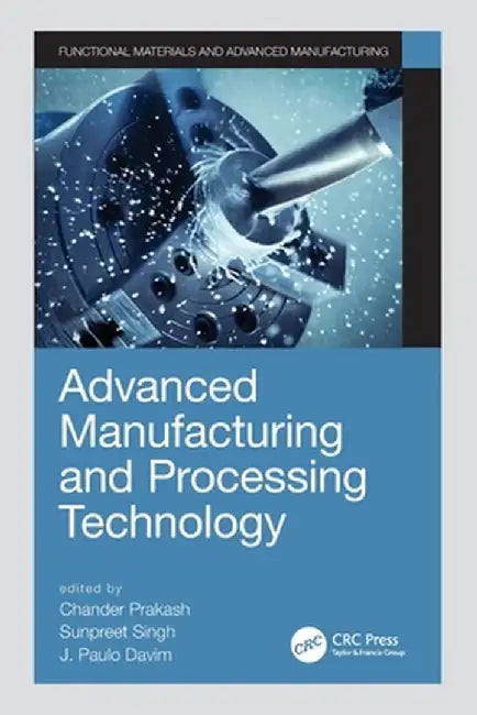 Advanced Manufacturing and Processing Technology by Chander Prakash
