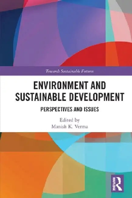 Environment and Sustainable Development: Perspectives and Issues by Manish K. Verma