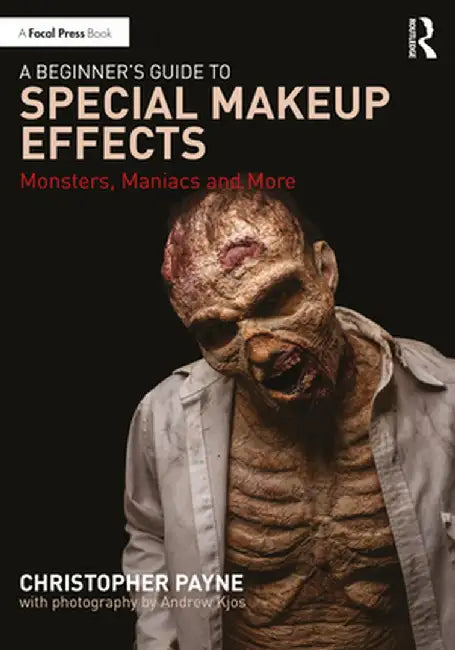 A Beginner's Guide to Special Makeup Effects by Payne, Christopher