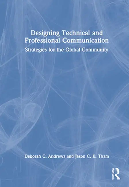 Designing Technical and Professional Communication: Strategies for the Global Community by Deborah C. Andrews