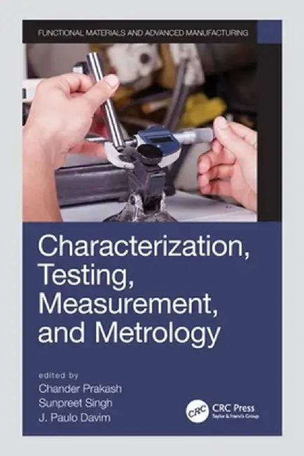 Characterization, Testing, Measurement, and Metrology by Chander Prakash