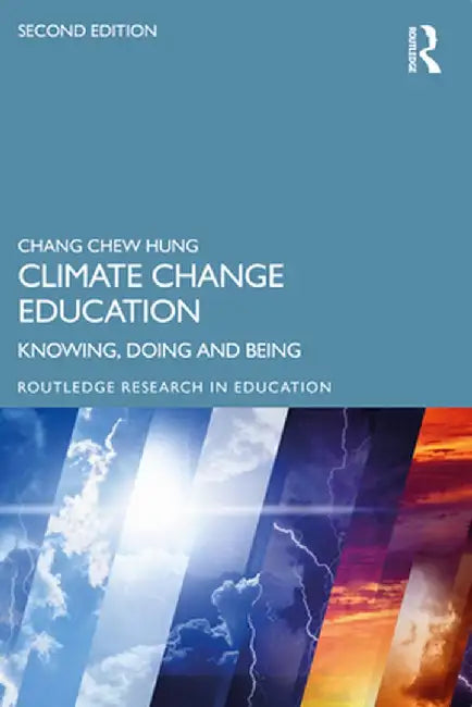 Climate Change Education: Knowing, Doing and Being by Chang Chew Hung