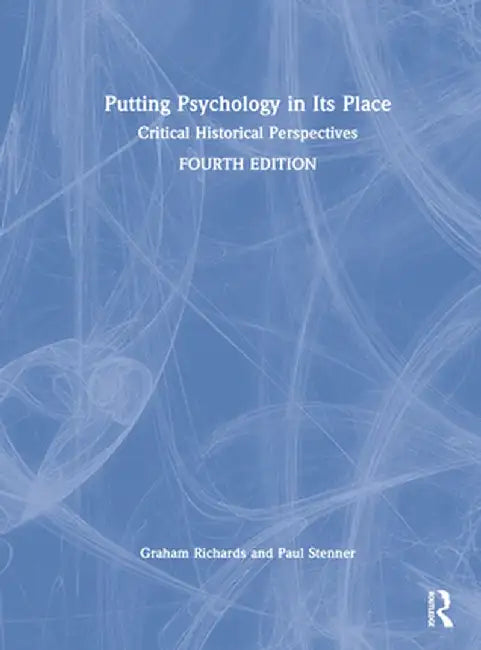 Putting Psychology in Its Place: Critical Historical Perspectives by Graham Richards