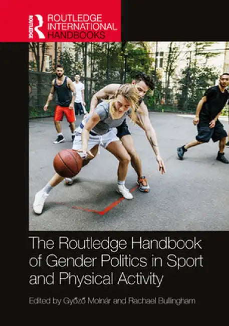 The Routledge Handbook of Gender Politics in Sport and Physical Activity by Molnár, Gyozo