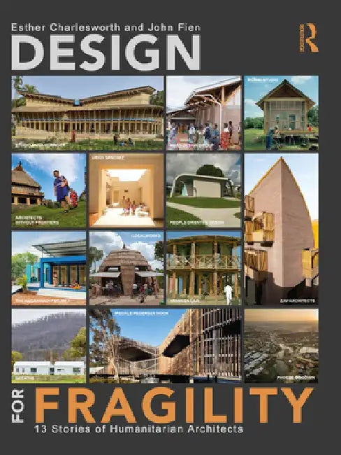 Design for Fragility: 13 Stories of Humanitarian Architects by Esther Charlesworth