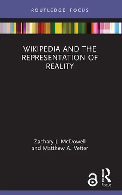 Wikipedia and the Representation of Reality by Zachary J. McDowell