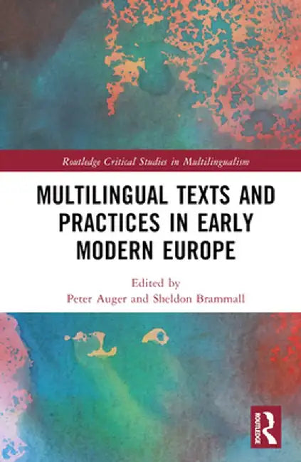 Multilingual Texts and Practices in Early Modern Europe by Peter Auger
