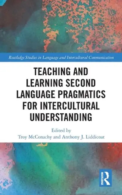 Teaching and Learning Second Language Pragmatics for Intercultural Understanding by Troy McConachy