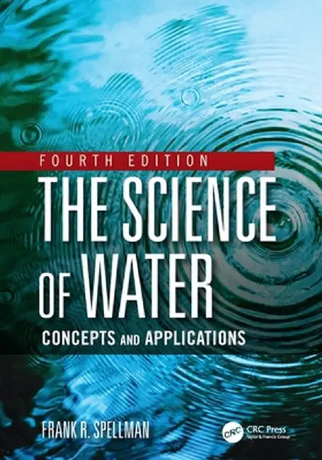 The Science of Water: Concepts and Applications by Frank R. Spellman