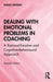 Dealing with Emotional Problems in Coaching: A Rational-Emotive and Cognitive-Behavioural Approach by Windy Dryden