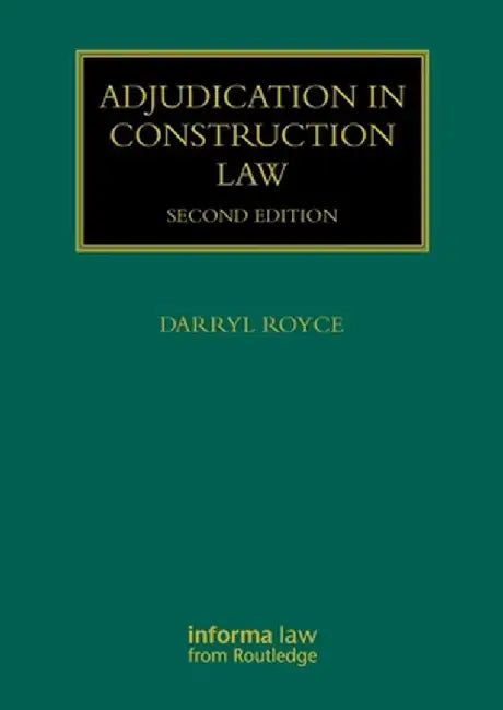 Adjudication in Construction Law by Darryl Royce