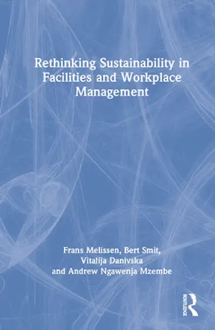 Rethinking Sustainability in Facilities and Workplace Management by Frans Melissen