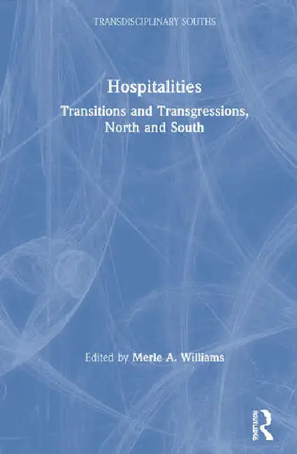 Hospitalities: Transitions and Transgressions, North and South by Williams Merle A.