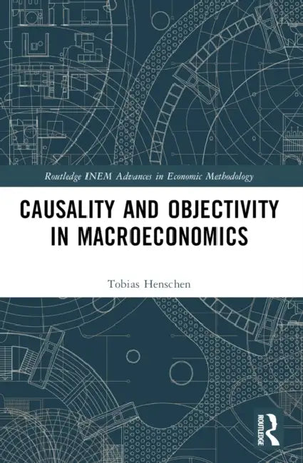 Causality and Objectivity in Macroeconomics by Tobias Henschen