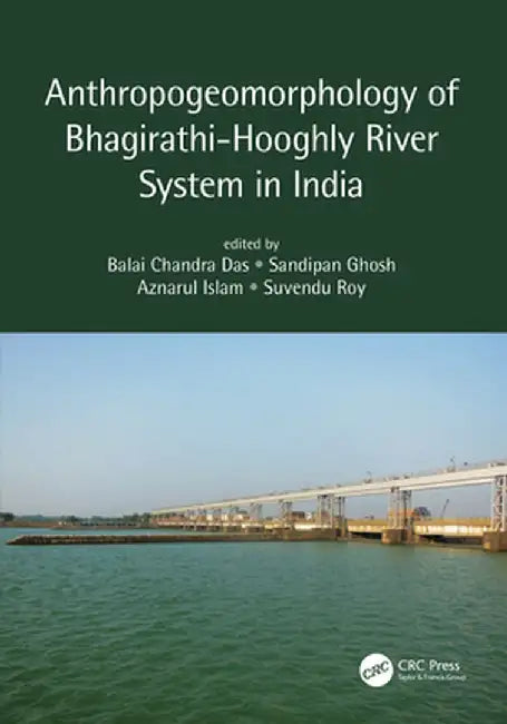 Anthropogeomorphology of Bhagirathi: Hooghly River System in India by Balai Chandra Das