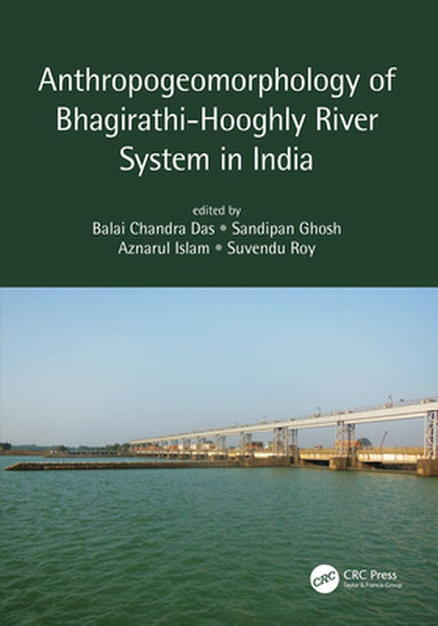 Anthropogeomorphology of Bhagirathi: Hooghly River System in India by Balai Chandra Das