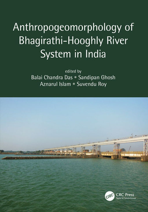 Anthropogeomorphology of Bhagirathi: Hooghly River System in India by Balai Chandra Das