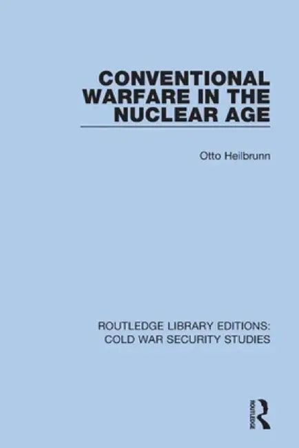 Conventional Warfare in the Nuclear Age by Otto Heilbrunn