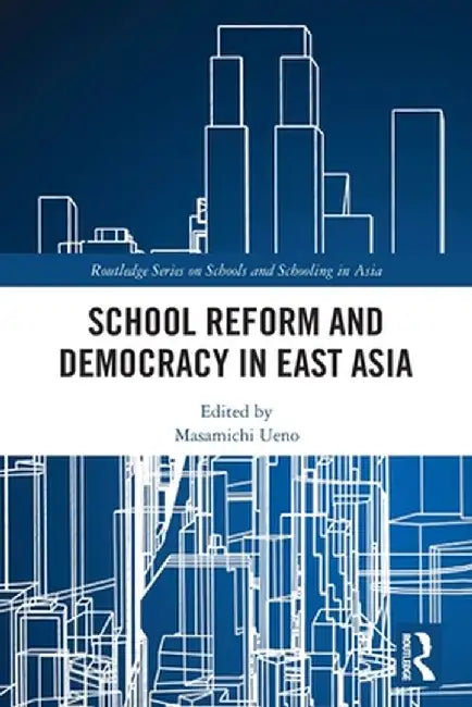 School Reform and Democracy in East Asia by Masamichi Ueno