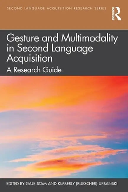 Gesture and Multimodality in Second Language Acquisition: A Research Guide by Gale Stam