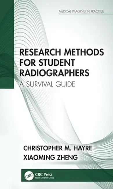 Research Methods for Student Radiographers: A Survival Guide by Christopher M. Hayre