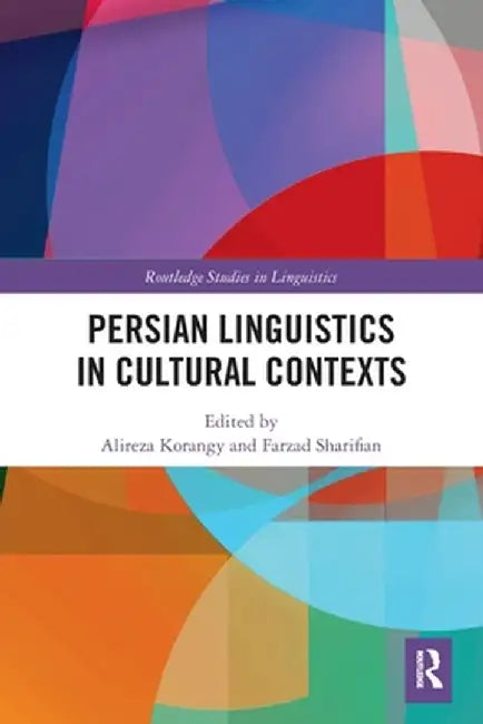 Persian Linguistics in Cultural Contexts by Alireza Korangy