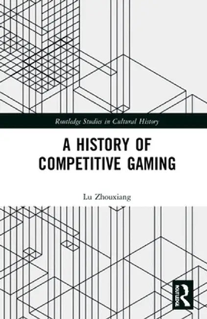 A History of Competitive Gaming by Lu Zhouxiang