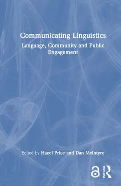 Communicating Linguistics: Language, Community and Public Engagement by Hazel Price